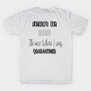 Father's day 2020 the one where I was quarantined T-Shirt